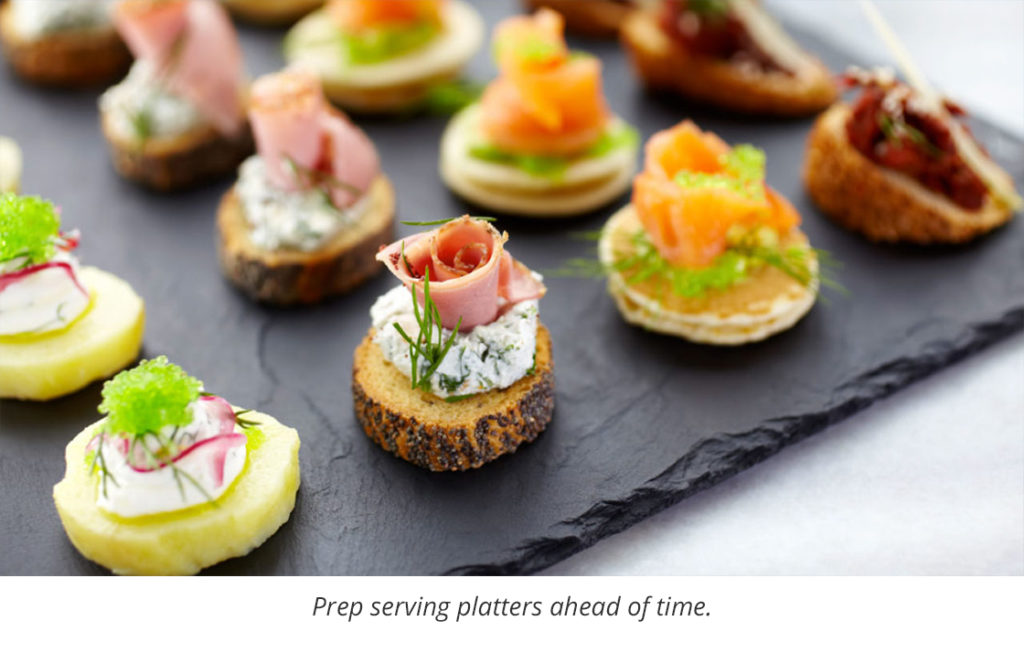 Prep serving platters ahead of time.